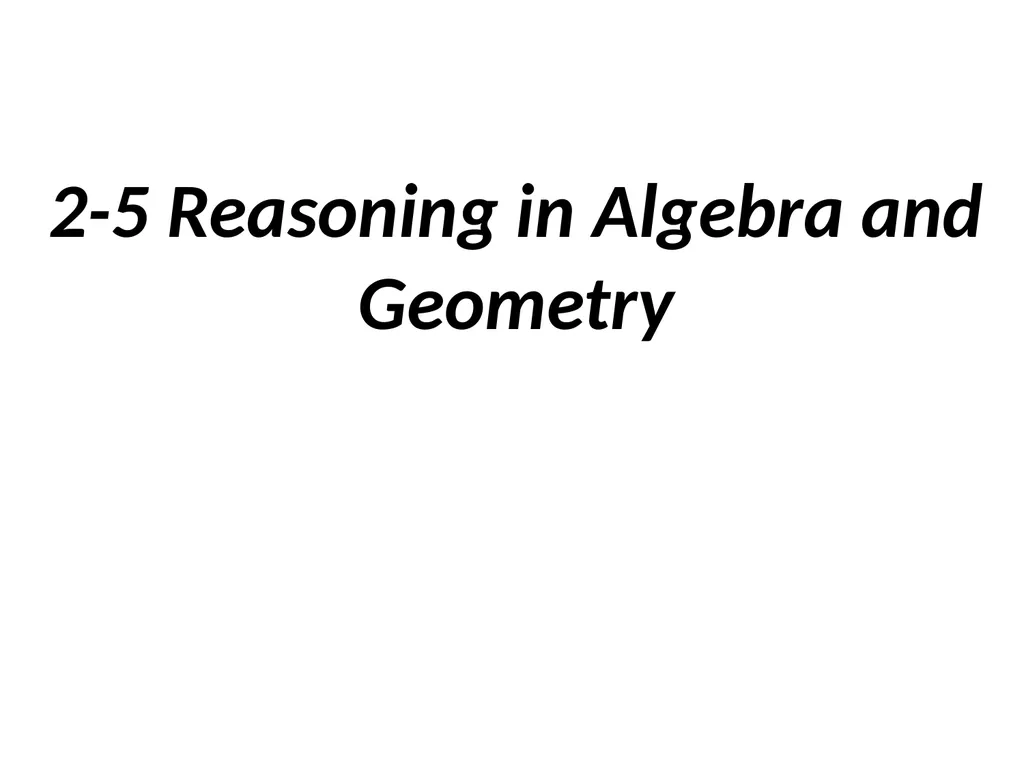 2-5 Reasoning in Algebra and Geometry Properties - slide 1 of 13