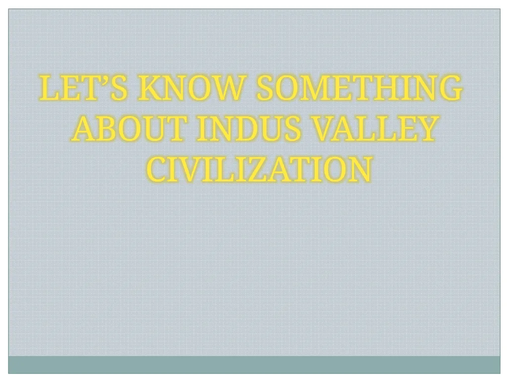 INDUS VALLEY CIVILIZATION 3000 BC - 1500 BC In - slide 4 of 62