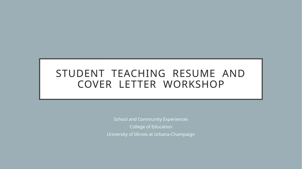 Student teaching Resume and cover letter workshop - slide 1 of 38