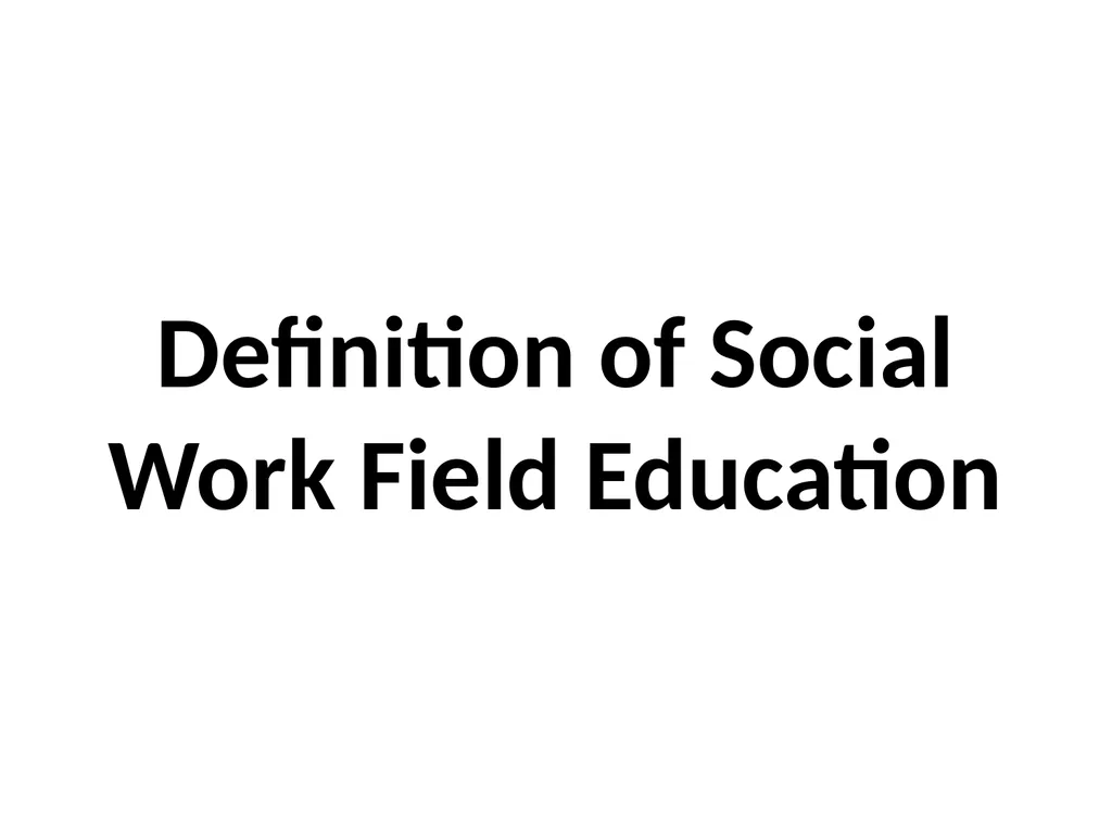 SWT04211 SOCIAL WORK FIELD INSTRUCTION Topic 1 : - slide 5 of 264
