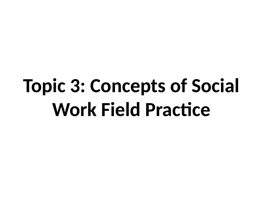 SWT04211 SOCIAL WORK FIELD INSTRUCTION Topic 1 : - slide 118 of 264