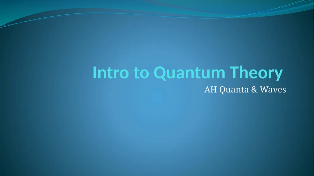 Intro to Quantum Theory AH Quanta & Waves “I think - slide 1 of 29