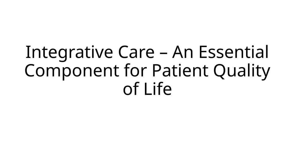 Integrative Care – An Essential Component for - slide 1 of 18