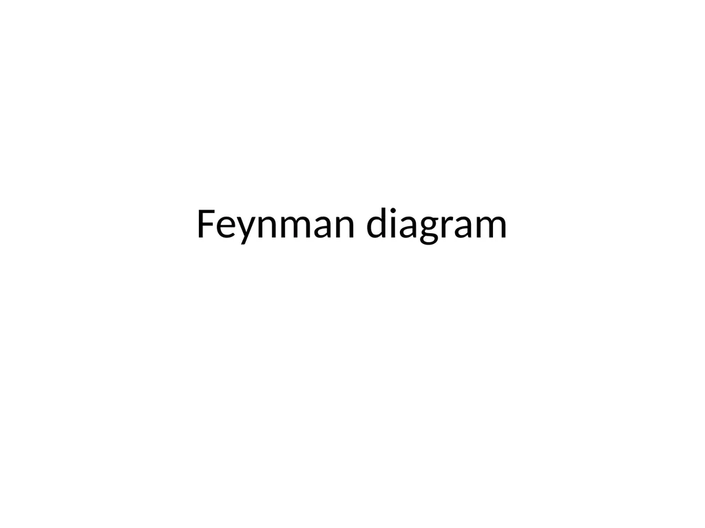 Feynman diagram Outline Motivation Feynman - slide 1 of 14