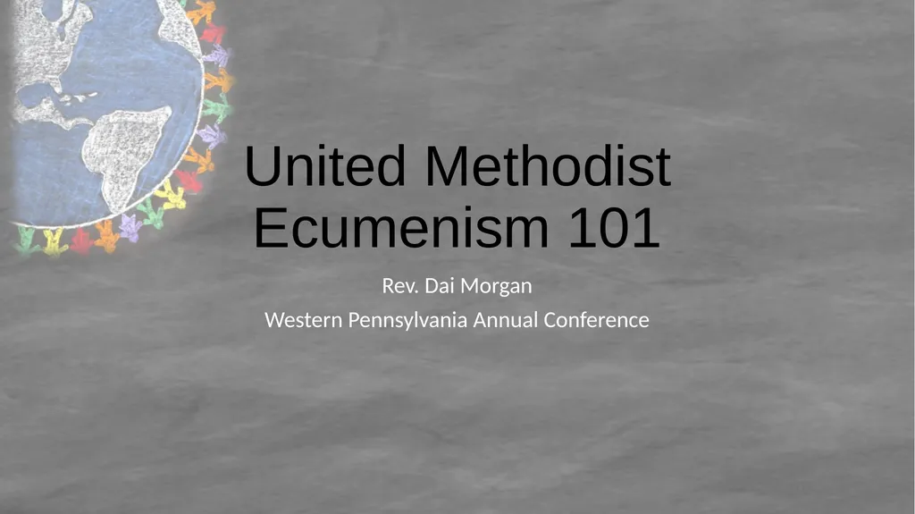 United Methodist Ecumenism 101 Rev. Dai Morgan - slide 1 of 36