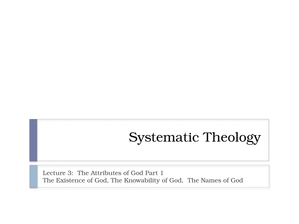 Systematic Theology Lecture 3: The Attributes of - slide 1 of 24