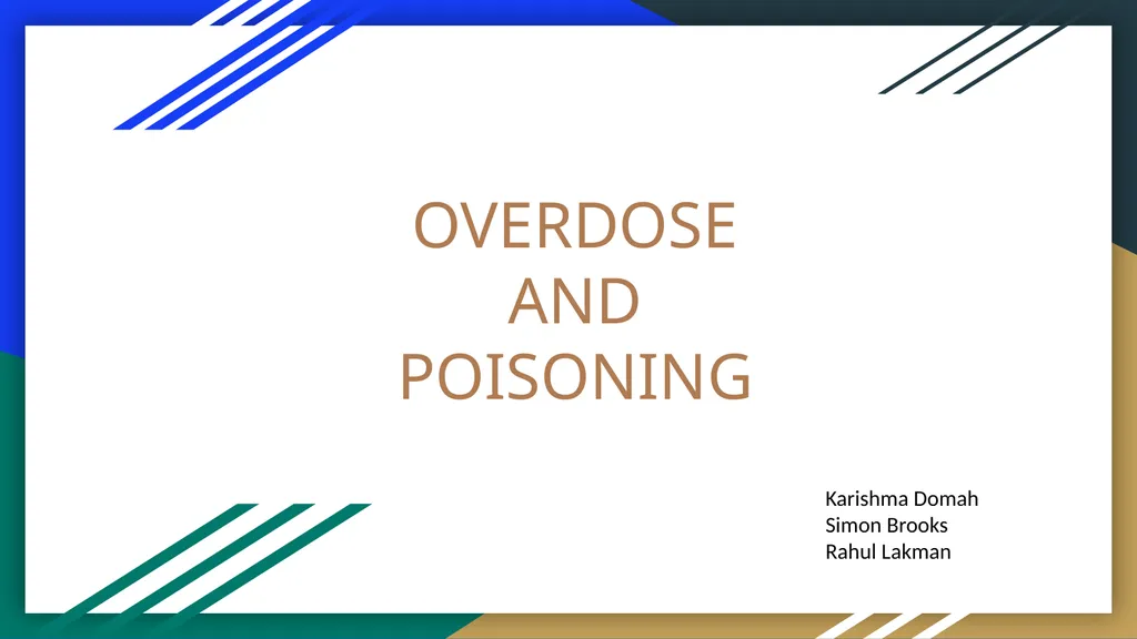 OVERDOSE AND POISONING Karishma Domah Simon Brooks - slide 1 of 25