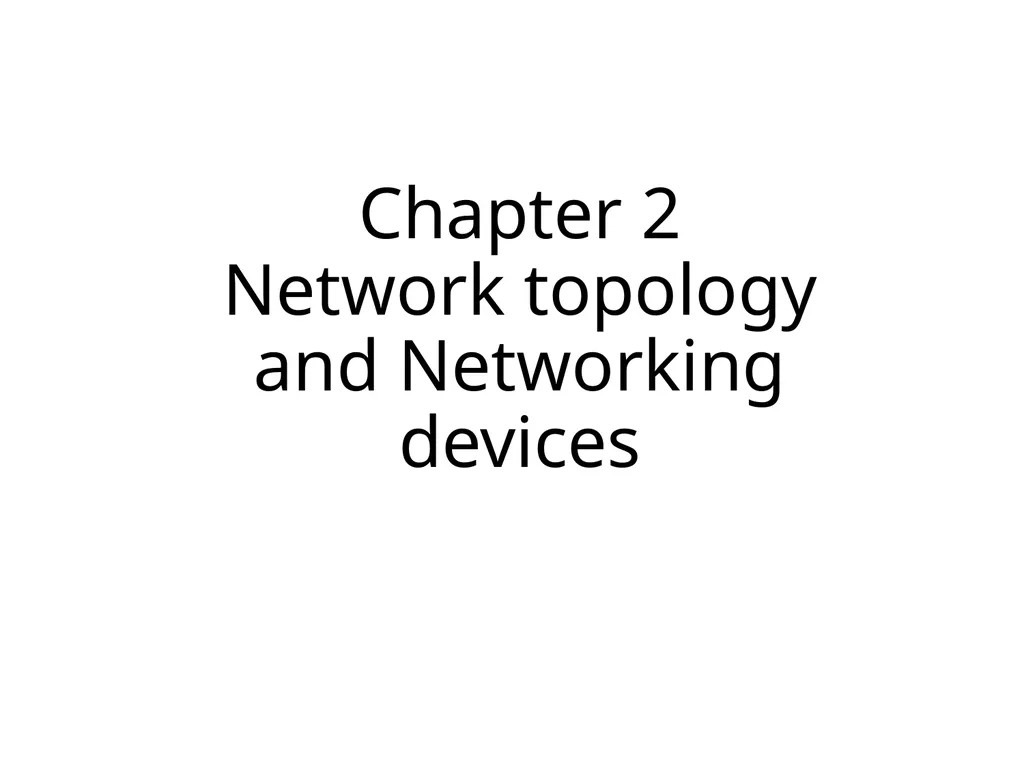 Chapter 2 Network topology and Networking devices - slide 1 of 40