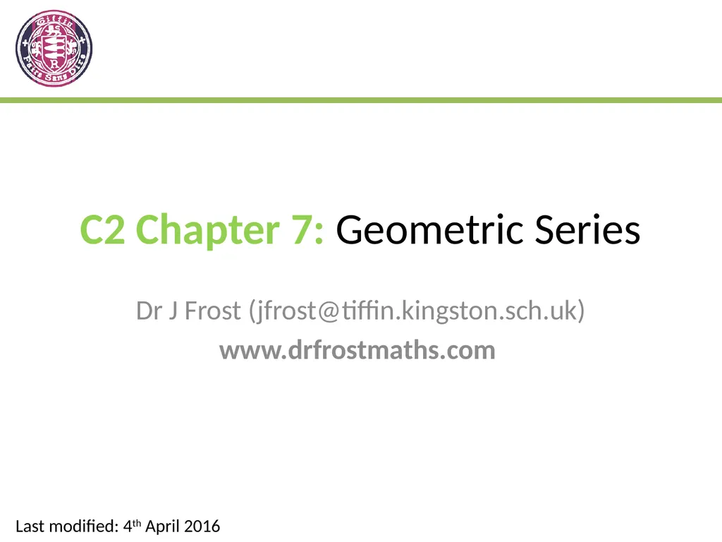 C2 Chapter 7: Geometric Series Dr J Frost - slide 1 of 22