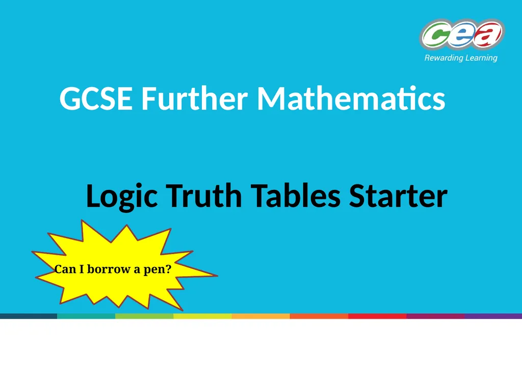 Logic Truth Tables Starter Can I borrow a pen? - slide 1 of 13