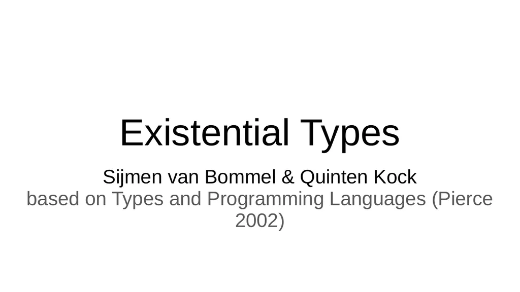 Existential Types Sijmen van Bommel & Quinten Kock - slide 1 of 17
