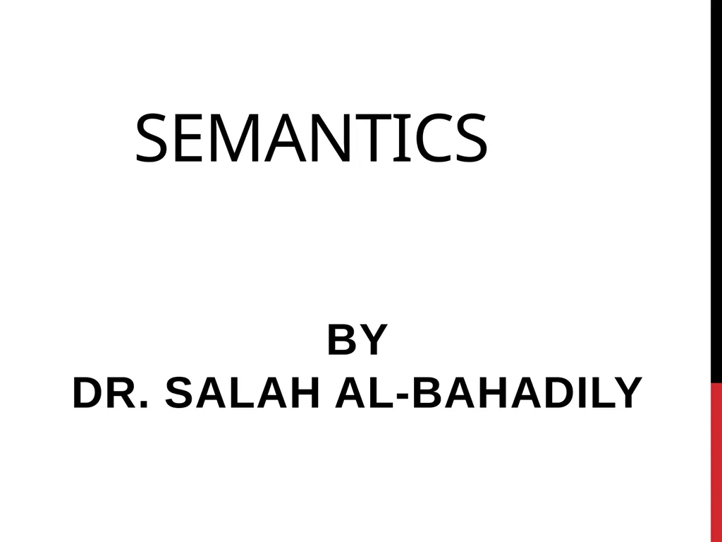 Semantics by Dr. Salah Al-Bahadily Semantics is - slide 1 of 16