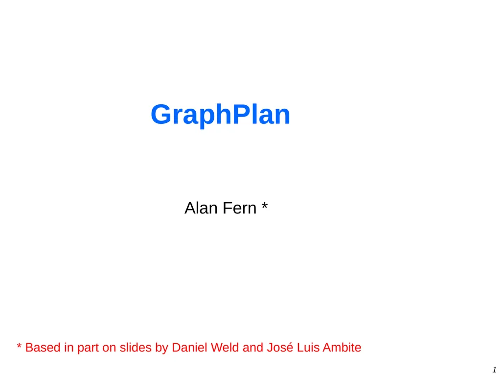 1 GraphPlan Alan Fern * * Based in part on - slide 1 of 46