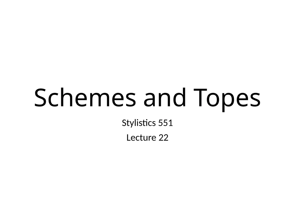 Schemes and Topes Stylistics 551 Lecture 22 - slide 1 of 19