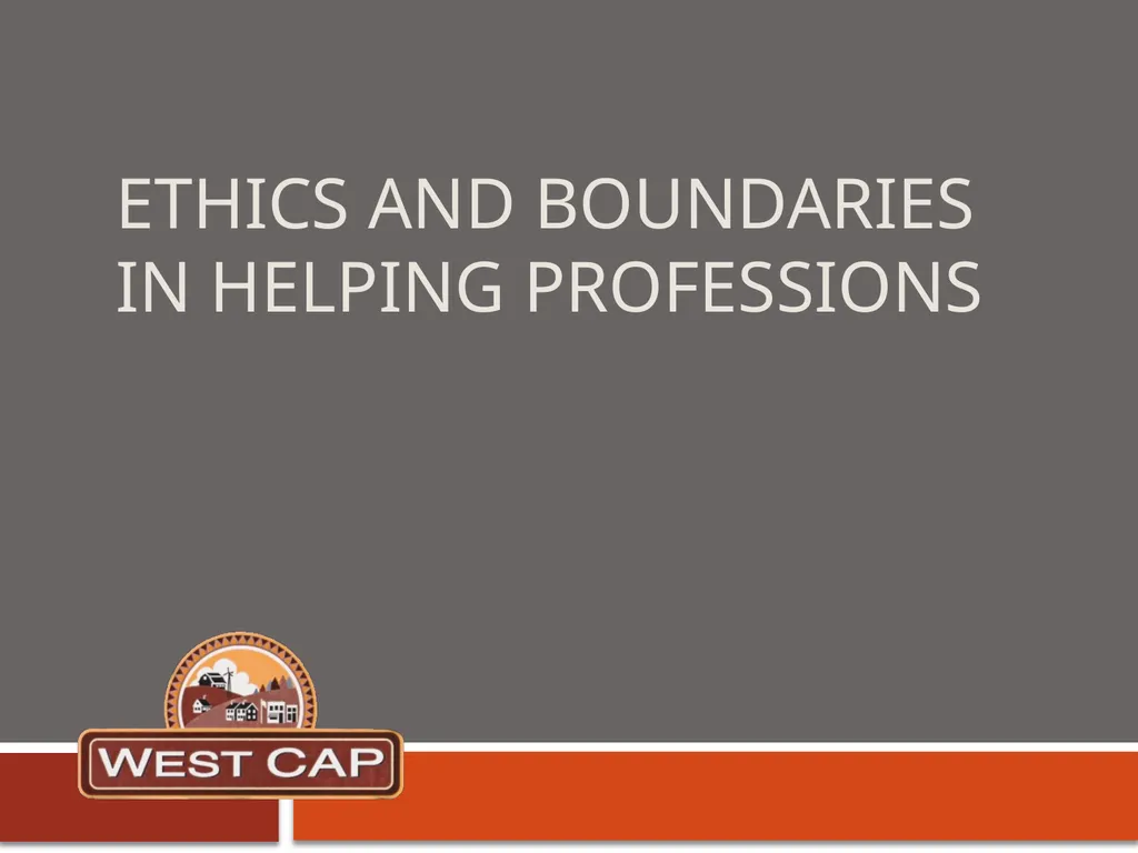 Ethics and Boundaries in helping professions What - slide 1 of 21