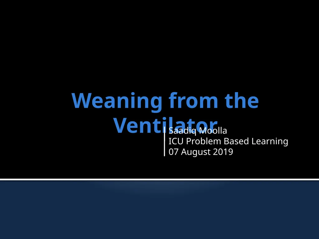 Weaning from the Ventilator Saadiq Moolla ICU - slide 1 of 28