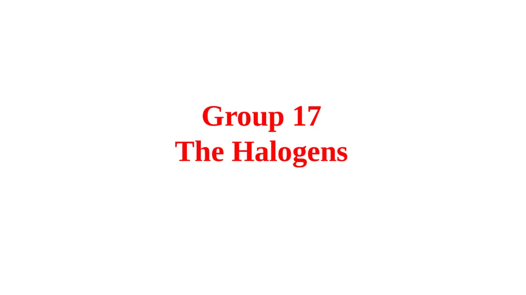 Group 17 The Halogens Electron configurations - slide 1 of 17