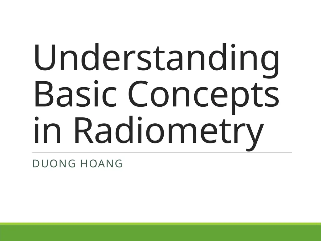 Understanding Basic Concepts in Radiometry Duong - slide 1 of 41