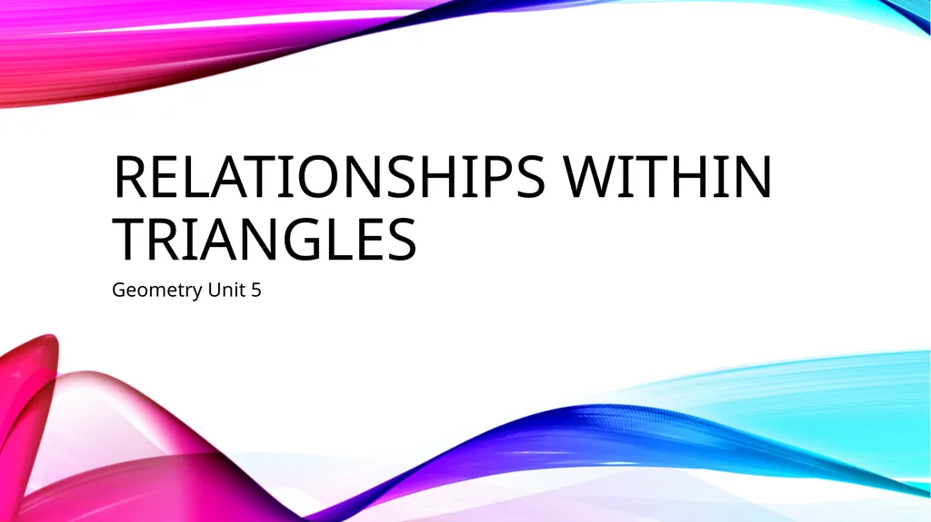 Relationships within triangles Geometry Unit 5 - slide 1 of 41