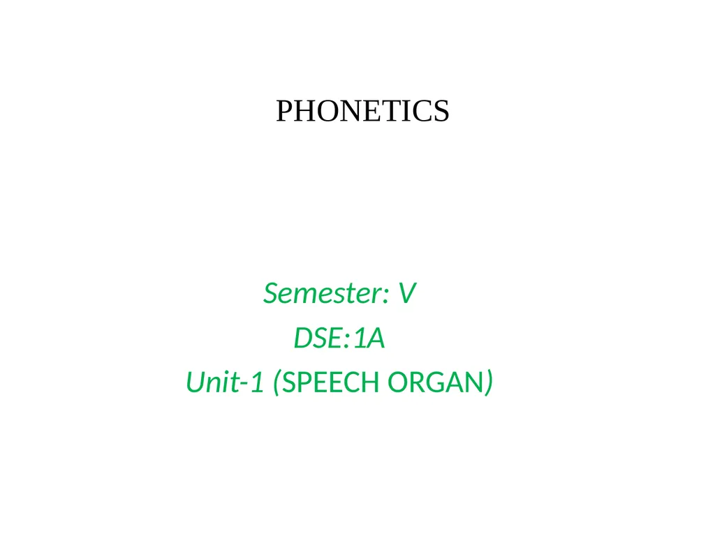PHONETICS Semester: V DSE:1A Unit-1 (SPEECH ORGAN) - slide 1 of 7