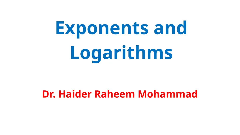 Exponents and Logarithms Dr. Haider Raheem - slide 1 of 17