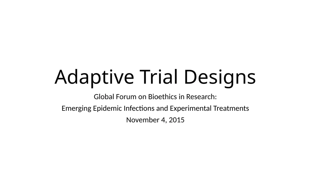 Adaptive Trial Designs Global Forum on Bioethics - slide 1 of 13