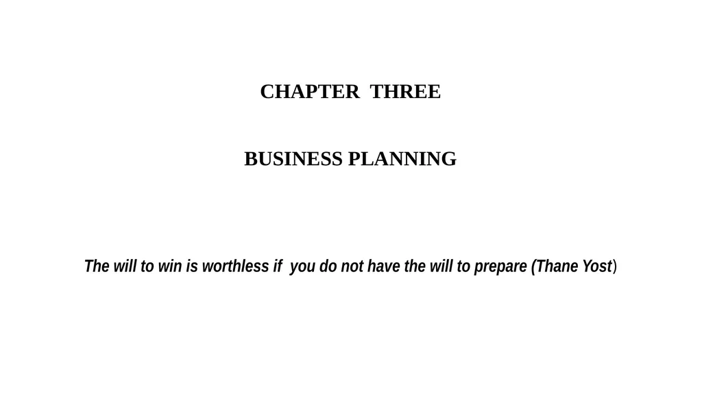 CHAPTER THREE BUSINESS PLANNING The will to win is