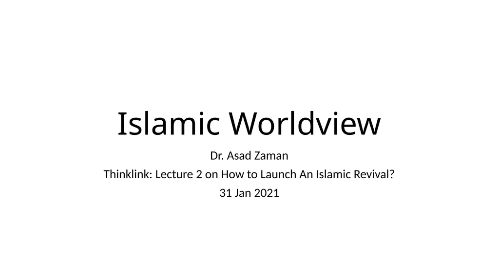 Islamic Worldview Dr. Asad Zaman Thinklink: - slide 1 of 24