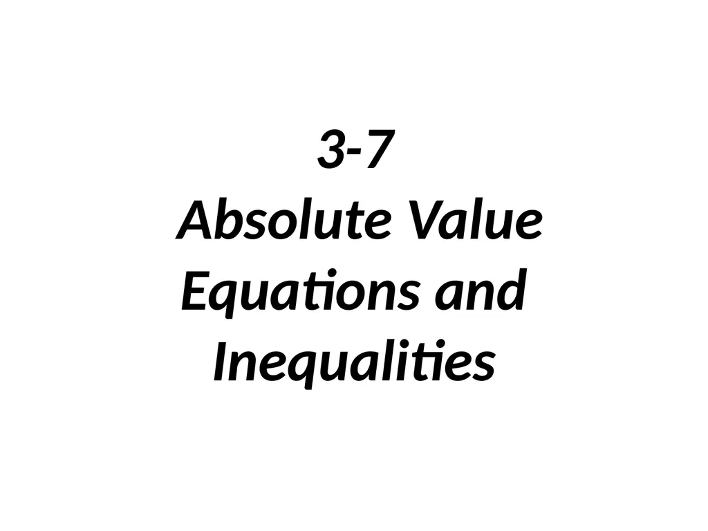 3-7 Absolute Value Equations and Inequalities To - slide 1 of 12