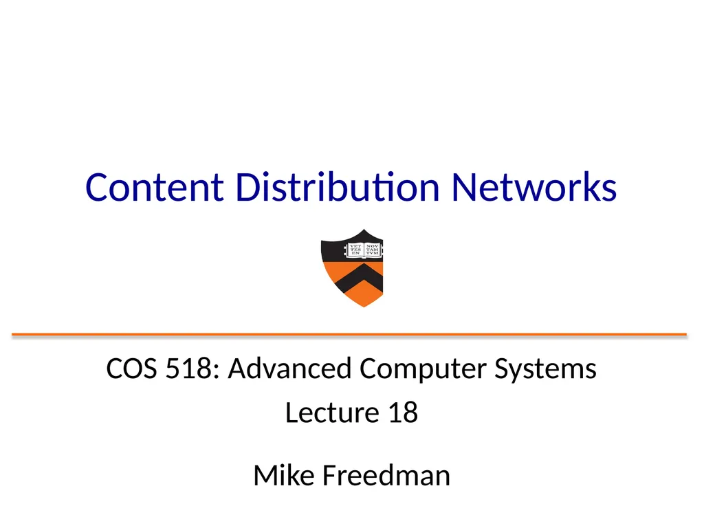 Content Distribution Networks COS 518: Advanced - slide 1 of 22