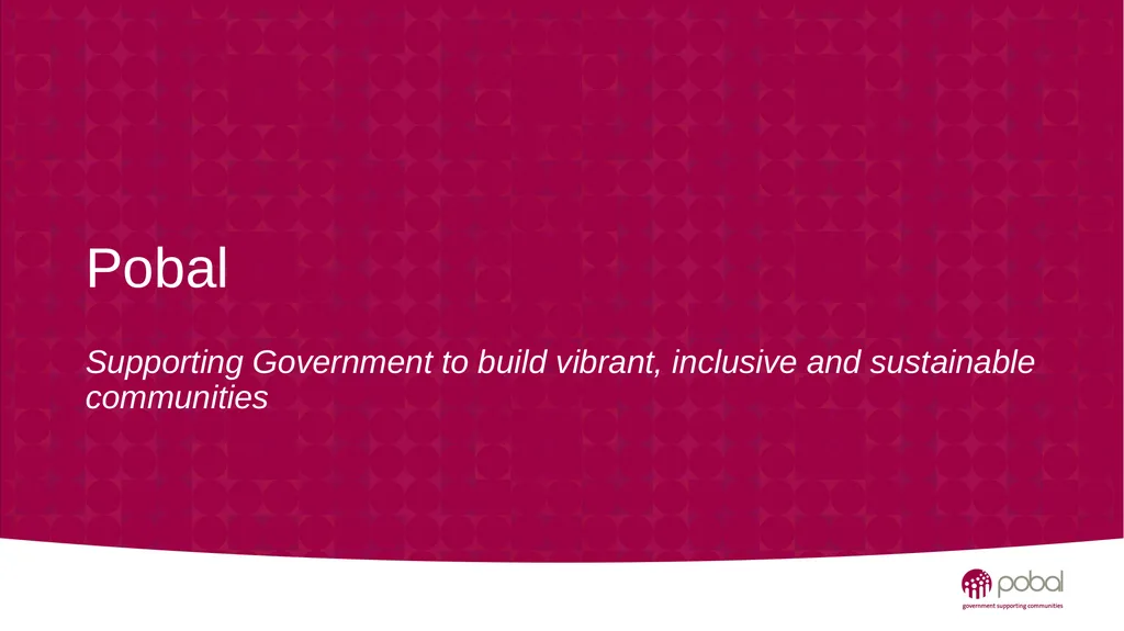Pobal Supporting Government to build vibrant, - slide 1 of 8