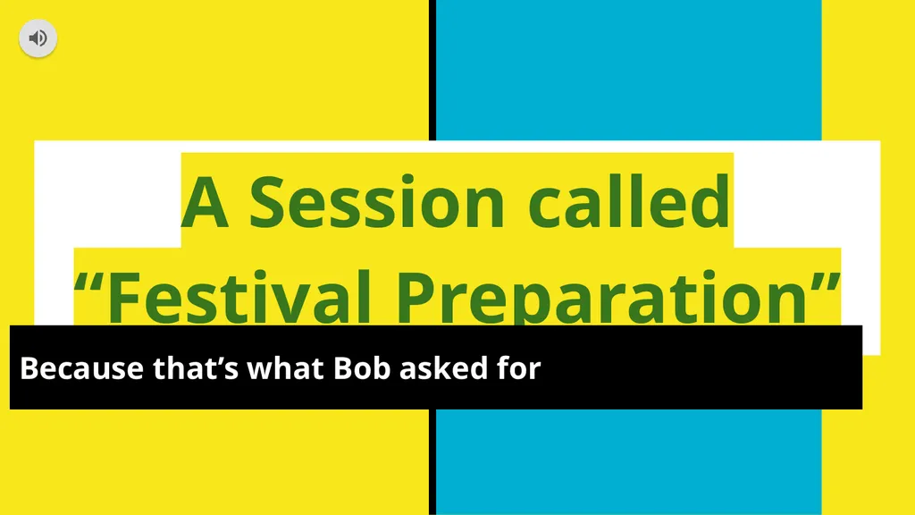 A Session called “Festival Preparation” Because - slide 1 of 32