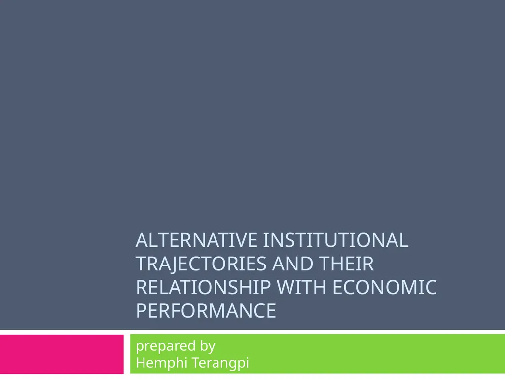ALTERNATIVE INSTITUTIONAL TRAJECTORIES AND THEIR - slide 1 of 19