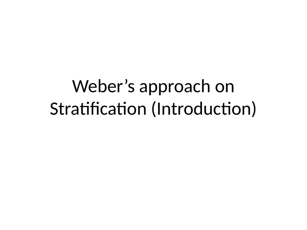 Weber’s approach on Stratification (Introduction) - slide 1 of 6