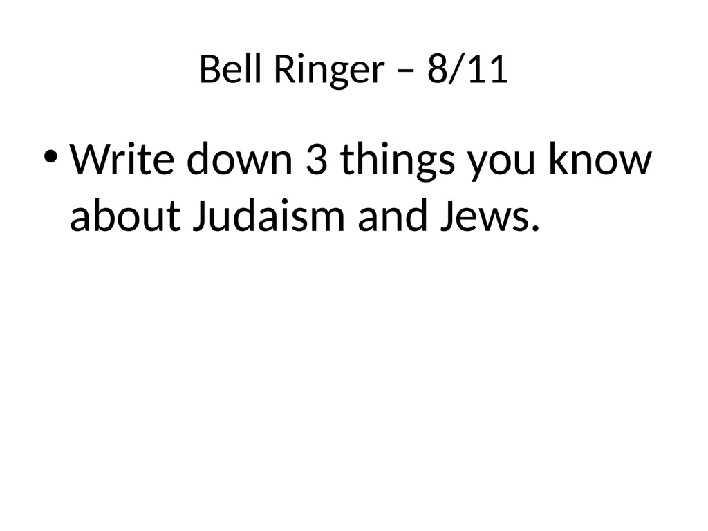 Judaism Bell Ringer – 8/11 Write down 3 things you - slide 2 of 40