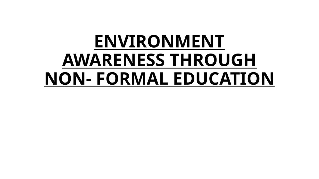 ENVIRONMENT AWARENESS THROUGH NON- FORMAL - slide 1 of 7