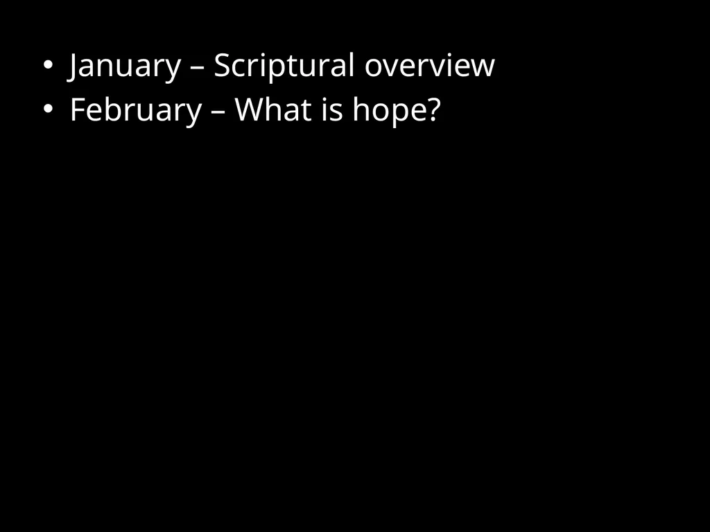 HOPE January – Scriptural overview February – What - slide 2 of 7