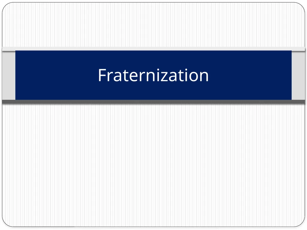 Fraternization Learning Topics Know its definition - slide 1 of 15