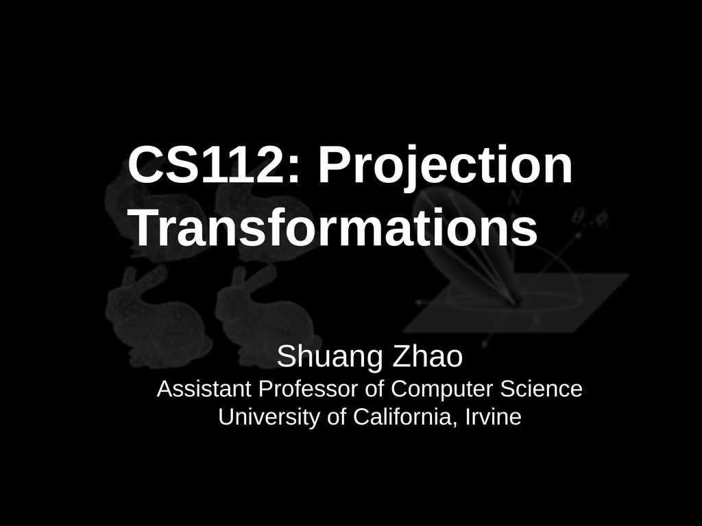 CS112: Projection Transformations Shuang Zhao - slide 1 of 28