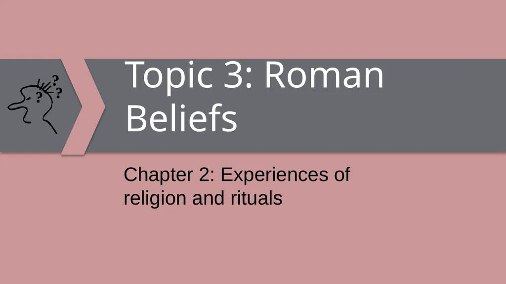 Topic 3: Roman Beliefs Chapter 2: Experiences of - slide 1 of 6