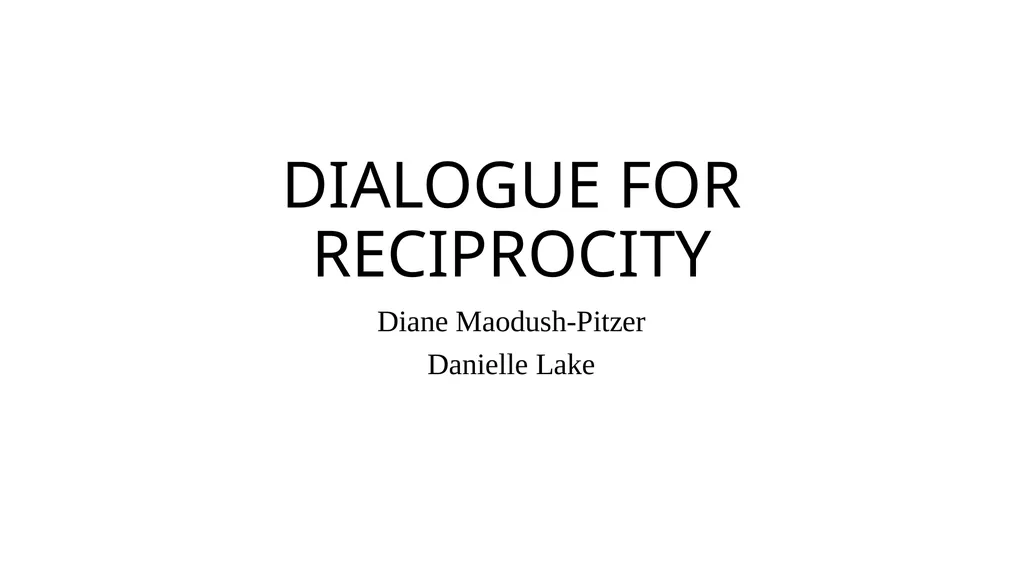 DIALOGUE FOR RECIPROCITY Diane Maodush-Pitzer - slide 1 of 25