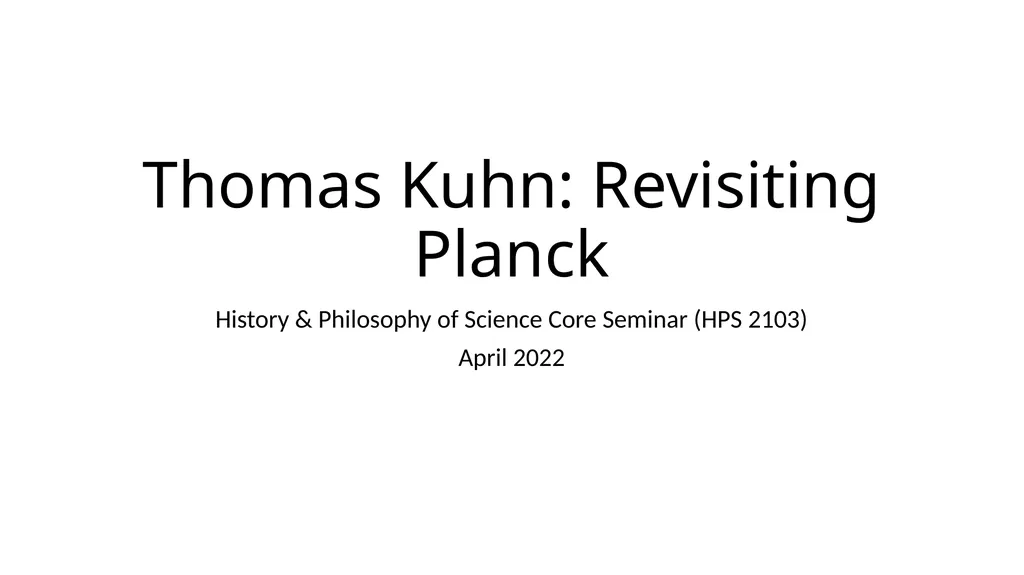 Thomas Kuhn: Revisiting Planck History & - slide 1 of 13