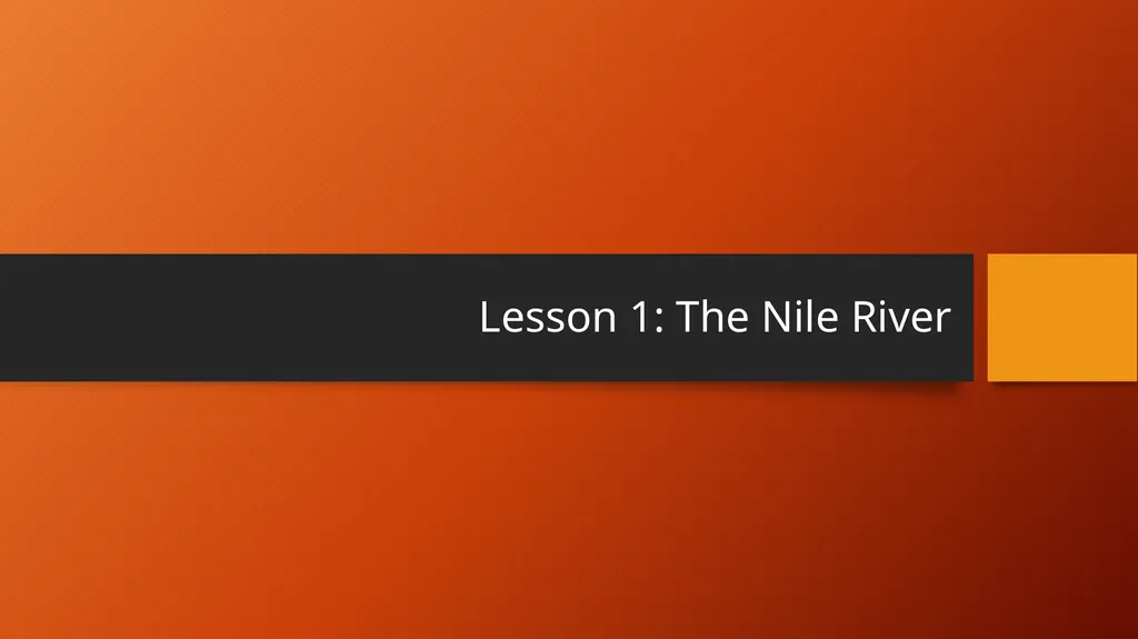 ANCIENT EGYPT Chapter 5 Lesson 1: The Nile River - slide 2 of 23