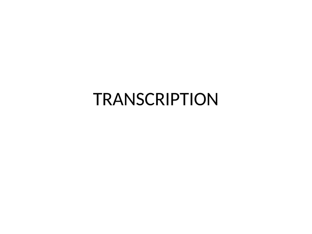 TRANSCRIPTION TRANSCRIPTION The process of copying - slide 1 of 11