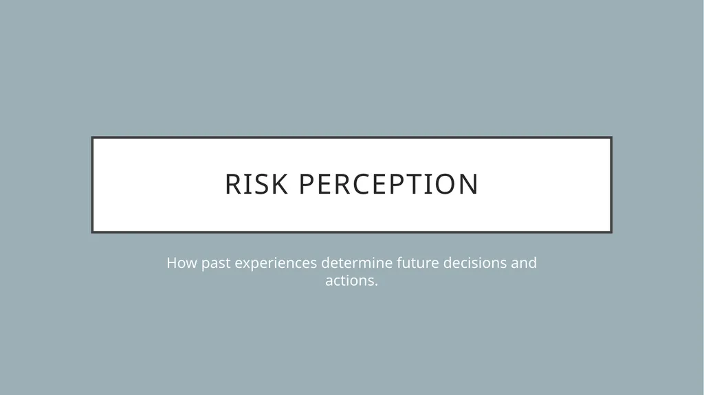 Risk Perception How past experiences determine - slide 1 of 16