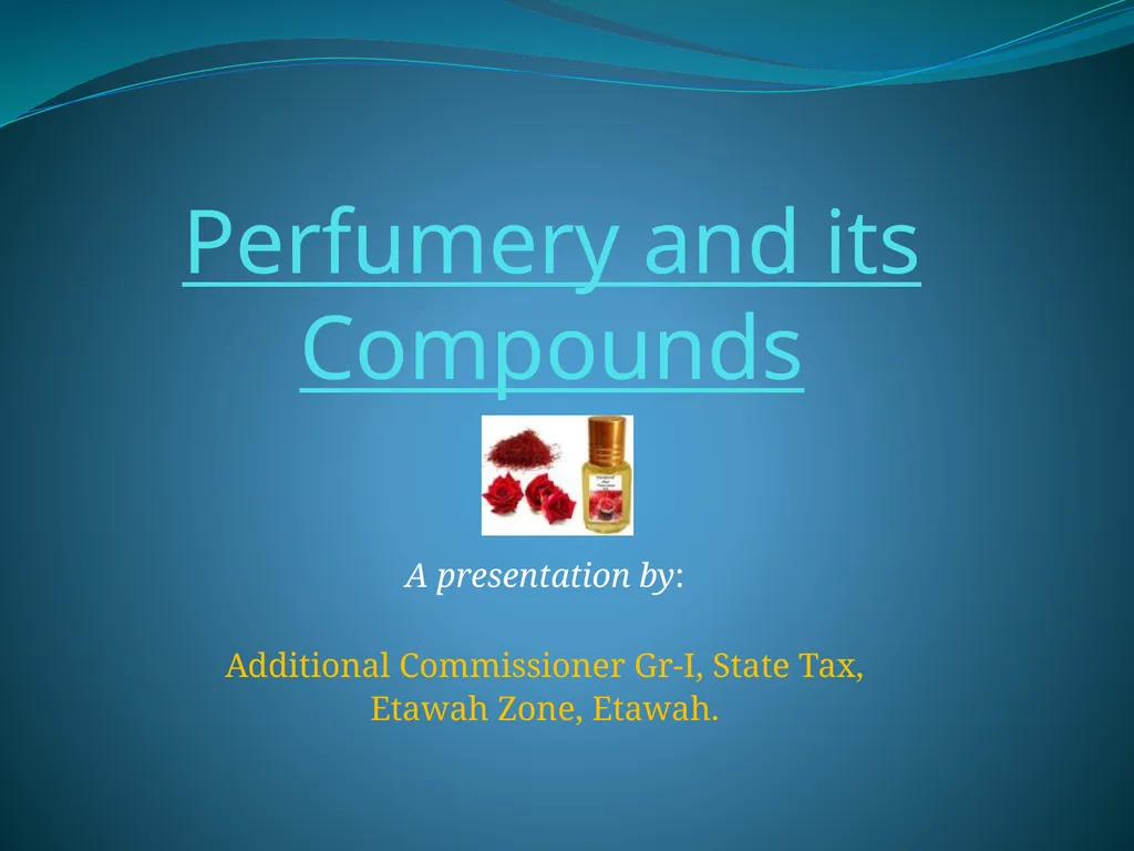 Perfumery and its Compounds A presentation by: - slide 1 of 18