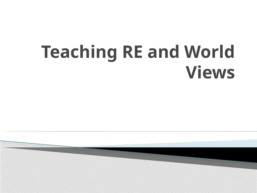 Teaching RE and World Views What are your world - slide 1 of 46