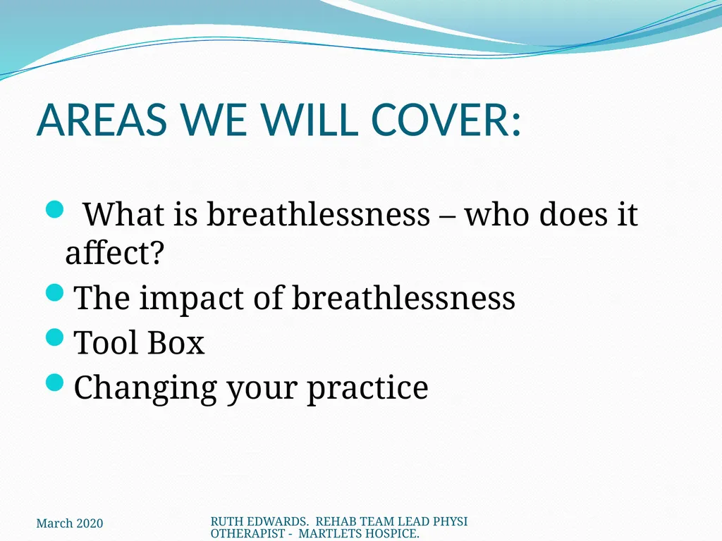 AREAS WE WILL COVER: What is breathlessness – who - slide 1 of 32