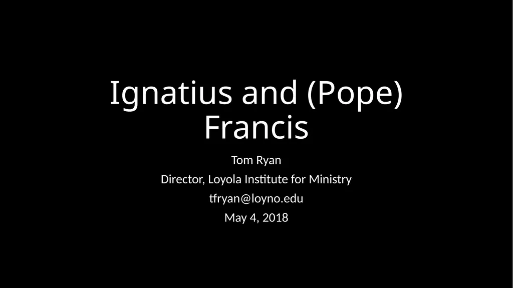 Ignatius and (Pope) Francis Tom Ryan Director, - slide 1 of 29