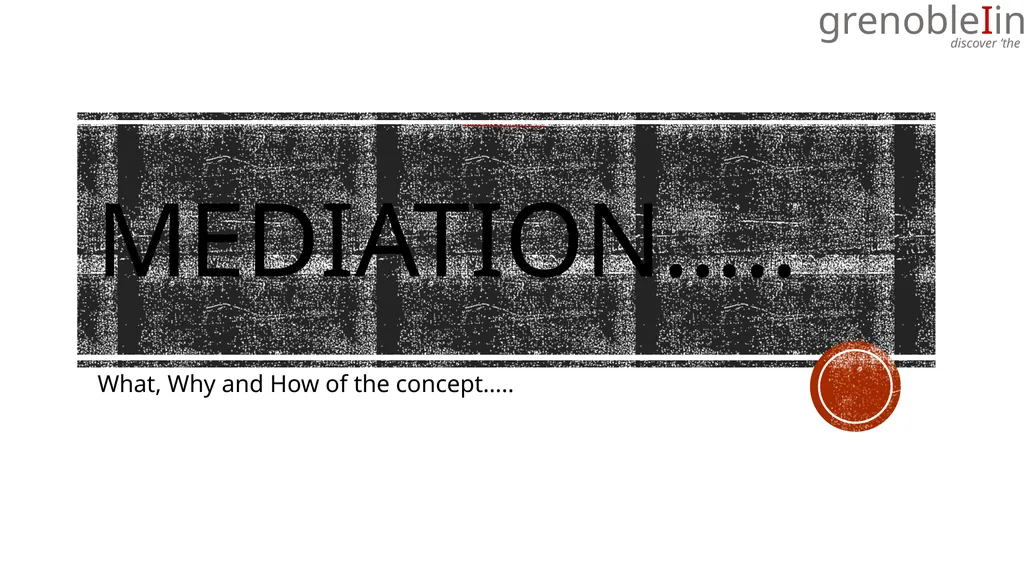 mediation….. What, Why and How of the concept….. - slide 1 of 17
